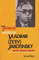 Israel Kleiner - From Nationalism to Universalism. Vladimir (Ze'ev) Jabotinsky and the Ukrainian Question - 9781895571332 - V9781895571332