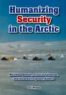 Michelle Daveluy (Ed.) - Humanizing Security in the Arctic - 9781896445540 - V9781896445540