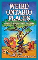 Dan De Figueiredo - Weird Ontario Places: Humorous, Bizarre, Peculiar & Strange Locations & Attractions Across the Province - 9781897278079 - V9781897278079