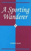 Gordon Allan - Sporting Wanderer - 9781898595120 - V9781898595120