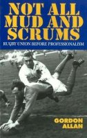 Gordon Allan - Not All Mud and Scrums - 9781898595199 - V9781898595199