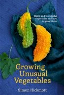 Simon Hickmott - Growing Unusual Vegetables: Weird And Wonderful Vegetables And How to Grow Them - 9781899233113 - V9781899233113