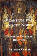 Anthony Cutler - Byzantium, Italy and the North - 9781899828302 - V9781899828302