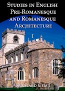 Richard Gem - Studies in English Pre-Romanesque and Romanesque Architecture Volumes I and II: 1 - 9781899828456 - V9781899828456