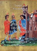 Tania Velmans - Byzance, Les Slaves et L'Occident: Etudes sur l'art paléochrétien et médiéval - 9781899828708 - V9781899828708