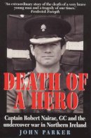 John Parker - Death of a Hero: Captain Robert Nairac, GC and the Undercover War in Northern Ireland - 9781900512756 - KSG0032327