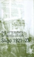 Michael Farry - The Aftermath of Revolution: Sligo, 1921-23 - 9781900621397 - V9781900621397