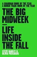 Steve Hanley - The Big Midweek: Life Inside the Fall - 9781901927658 - V9781901927658