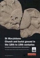 Adrian Miles - St Marylebone Church and Burial Ground in the 18th to 19th Centuries: Excavations at St Marylebone School 1992 and 2004-6 (MoLAS Monograph) - 9781901992793 - V9781901992793
