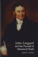 Edwin Jones - John Lingard and the Pursuit of Historical Truth - 9781902210933 - V9781902210933