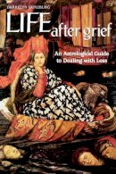 Darrelyn Gunzburg - Life After Grief: An Astrological Guide to Dealing with Loss - 9781902405148 - V9781902405148