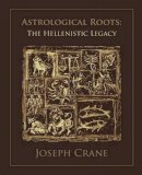 Joseph Crane - Astrological Roots: the Hellenistic Legacy - 9781902405247 - V9781902405247