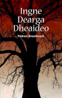 Paraic Breathnach - Ingne Dearga Dheaideo - 9781902420936 - 9781902420936