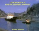 Andrew Wiltshire - Looking Back at Bristol Channel Shipping - 9781902953465 - V9781902953465