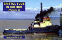 Bernard Mccall - Bristol Tugs in Colour: Volume 2 - 9781902953779 - V9781902953779
