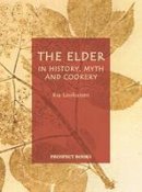 Ria Loohuizen - The Elder: In History, Myth and Cookery (None) - 9781903018316 - V9781903018316