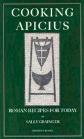Sally Grainger - Cooking Apicius: Roman Recipes for Today - 9781903018446 - V9781903018446