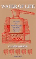 C. Anne Wilson - Water of Life: A History of Wine-Distilling And Spirits; 500 BC - AD 2000 - 9781903018460 - V9781903018460