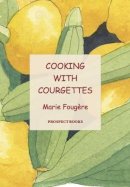Marie Fougere - Cooking with Courgettes - 9781903018828 - V9781903018828
