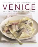 Valentina Harris - Food & Cooking of Venice & the North-East of Italy: 65 classic dishes from Veneto, Trentino-Alto Adige and Friuli-Venezia Giulia - 9781903141823 - V9781903141823