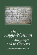 Richard Ingham - The Anglo-Norman Language and Its Contexts - 9781903153307 - V9781903153307