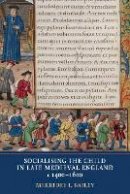 Merridee L. Bailey - Socialising the Child in Late Medieval England, C. 1400-1600 - 9781903153420 - V9781903153420