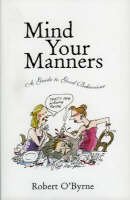 Robert O´byrne - Mind Your Manners: A Guide to Good Behaviour - 9781903305140 - V9781903305140