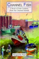Marguerite Paul - Channel Fish: a Book of Fish Cookery from the Channel Islands - 9781903341100 - V9781903341100