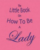 Amanda Thomas - The Little Book on How to be a Lady - 9781903506196 - V9781903506196