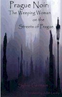 Sylvie Germain - Prague Noir: The Weeping Woman on the Streets of Prague (City Noir) - 9781903517734 - V9781903517734