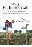 Brian Smailes - Walk Hadrian's Wall: The 84 Mile Route from Bowness-on-Solway to Wallsend - The Challenge Guide - 9781903568408 - V9781903568408