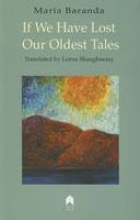 Maria Baranda - If We Have Lost Our Oldest Tales/ Fabula de Los Perdidos - 9781903631195 - 9781903631195