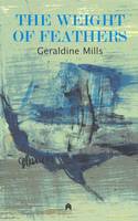 Geraldine Mills - The Weight of Feathers - 9781903631683 - 9781903631683