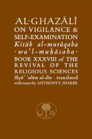 Abu Hamid Al-Ghazali - Al-Ghazali on Vigilance & Self-Examination (Ghazali Series) - 9781903682326 - V9781903682326