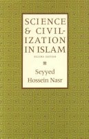 Seyyed Hossein Nasr - Science and Civilization in Islam - 9781903682401 - V9781903682401