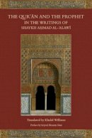 Al-Alawi - The Qur'an and the Prophet in the Writings of Shaykh Ahmad Al-Alawi - 9781903682760 - V9781903682760