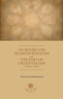 Hrh Prince Ghazi Bin Muhammad - 100 Books on Islam in English: And the End of Orientalism in Islamic Studies - 9781903682883 - V9781903682883
