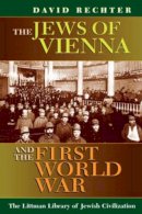 David Rechter - The Jews of Vienna and the First World War (The Littman Library of Jewish Civilization) - 9781904113829 - V9781904113829