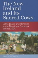 Jim Malone (Ed.) - The New Ireland and Its Sacred Cows:  Orthodoxies and Heresies from the Merriman Summer School, 2004 - 9781904148678 - KCW0000029