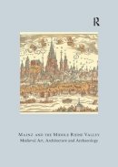 Ute Engel - Mainz and the Middle Rhine Valley: Medieval Art, Architecture, and Archaeology (British Archaeological Association Conference Transactions) - 9781904350835 - V9781904350835