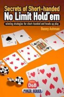 Danny Ashman - Secrets of Short-Handed No Limit Hold'em: Winning Strategies for Short-Handed and Heads Up Play - 9781904468417 - V9781904468417