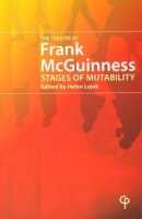 Helen Lojek (Ed.) - The Theatre of Franck McGuinness: Stage of Mutability - 9781904505013 - KAC0004145