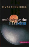 Myra Schneider - Multiplying the Moon - 9781904634041 - V9781904634041