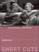 Andrew Klevan - Film Performance: From Achievement to Appreciation (Short Cuts) - 9781904764243 - V9781904764243