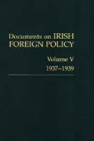 Catriona Crowe (Ed.) - Documents on Irish Foreign Policy:  Vol V, 1937-1939 - 9781904890218 - V9781904890218