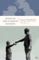 John Doyle (Ed.) - Policing the Narrow Ground: Lessons from the Transformation of Policing in Northern Ireland - 9781904890669 - V9781904890669