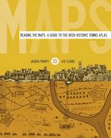Jacinta Prunty & H.b. Clarke - Reading the Maps: A Guide to the Irish Historic Towns Atlas - 9781904890706 - 9781904890706