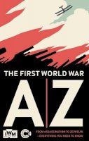 Imperial War Museum (Great Britain) - The First World War A-Z: From Archduke to Zeppelin, Everything You Need to Know - 9781904897859 - V9781904897859