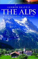 Andrew Beattie - The Alps: A Cultural History (Landscapes of the Imagination) - 9781904955245 - V9781904955245