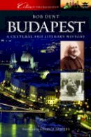 Bob Dent - Budapest: A Cultural and Literary History (Cities of the Imagination) - 9781904955269 - V9781904955269